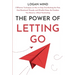 The Power of Letting Go: 7 Effective Techniques on How to Stop Overthinking the Past, Heal Emotional Wounds, and (Finally) Enjoy the Freedom Yo