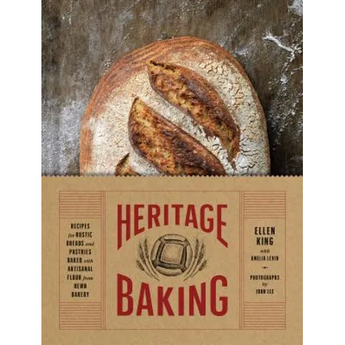 Heritage Baking: Recipes for Rustic Breads and Pastries Baked with Artisanal Flour from Hewn Bakery (Bread Cookbooks, Gifts for Bakers, Bakery Recipes