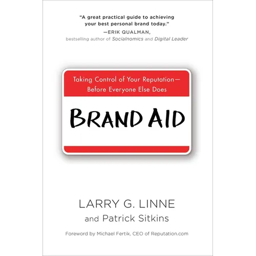 Brand Aid: Taking Control of Your Reputation--Before Everyone Else Does