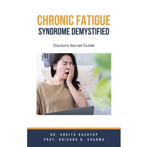 Chronic Fatigue Syndrome Demystified: Doctor's Secret Guide