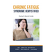 Chronic Fatigue Syndrome Demystified: Doctor's Secret Guide