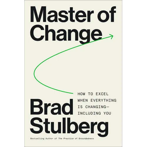 Master of Change: How to Excel When Everything Is Changing - Including You