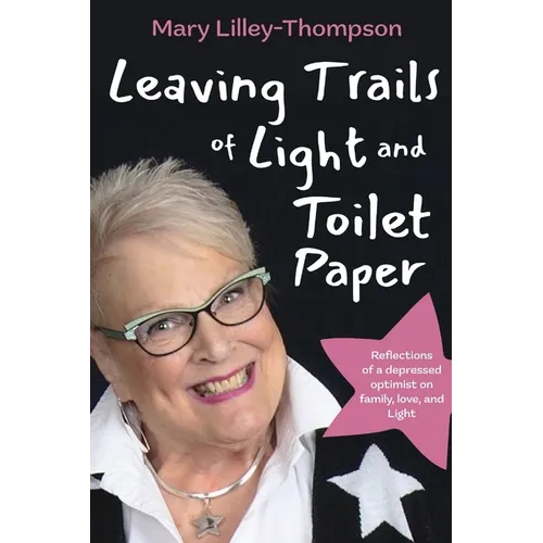 Leaving Trails of Light and Toilet Paper: Reflections of a depressed optimist on family, love, and Light