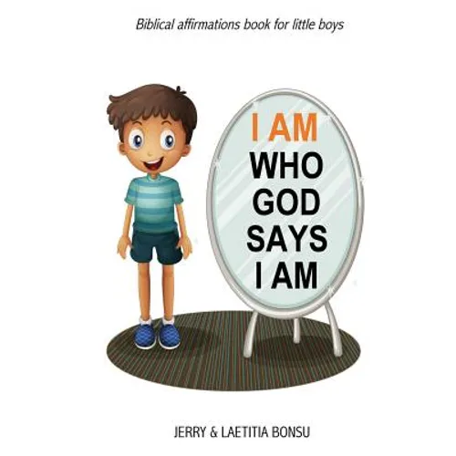 I AM Who God Says I AM: Biblical affirmations book for little boys