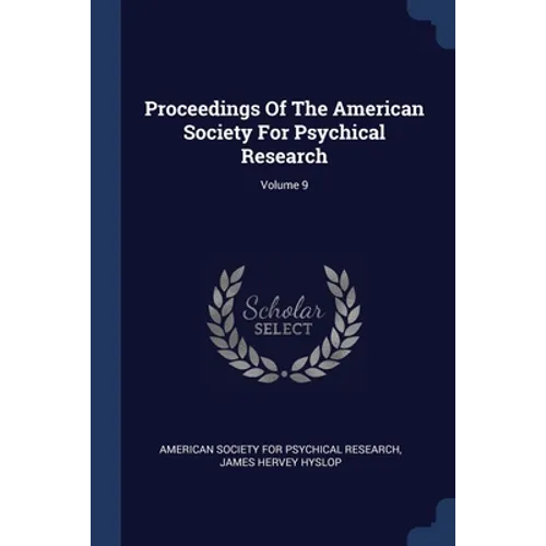 Proceedings Of The American Society For Psychical Research; Volume 9
