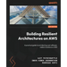 Building Resilient Architectures on AWS: A practical guide to architecting cost-efficient, resilient solutions in AWS