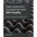 Rapid Application Development with AWS Amplify: Build cloud-native mobile and web apps from scratch through continuous delivery and test automation