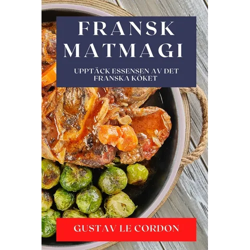 Fransk Matmagi: Upptäck Essensen av Det Franska Köket