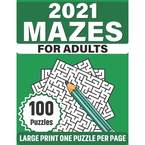 2021 Mazes For Adults: Large Print Mazes Puzzles For Seniors Mum's And Dad For Enriching And Nourishing Spirit Of Your Brain With 100 Puzzles