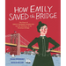How Emily Saved the Bridge: The Story of Emily Warren Roebling and the Building of the Brooklyn Bridge