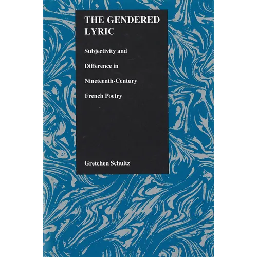 The Gendered Lyric: Subjectivity and Difference in Nineteenth-Century French Poetry