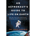 An Astronaut's Guide to Life on Earth: What Going to Space Taught Me about Ingenuity, Determination, and Being Prepared for Anything