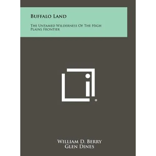 Buffalo Land: The Untamed Wilderness of the High Plains Frontier