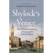 Shylock's Venice: The Remarkable History of Venice's Jews and the Ghetto