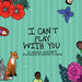 I Can't Play With You