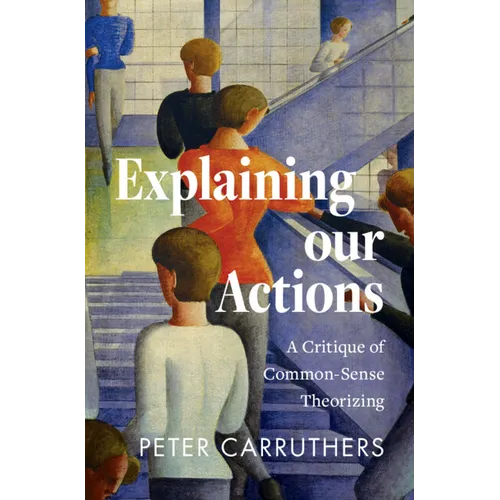 Explaining Our Actions: A Critique of Common-Sense Theorizing