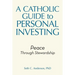 A Catholic Guide to Personal Investing: Peace Through Stewardship