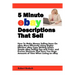 5 Minute eBay Descriptions That Sell: How To Make Money Selling Items On eBay More Efficiently Using Highly-Effective eBay Copy Writing Tactics, Simpl