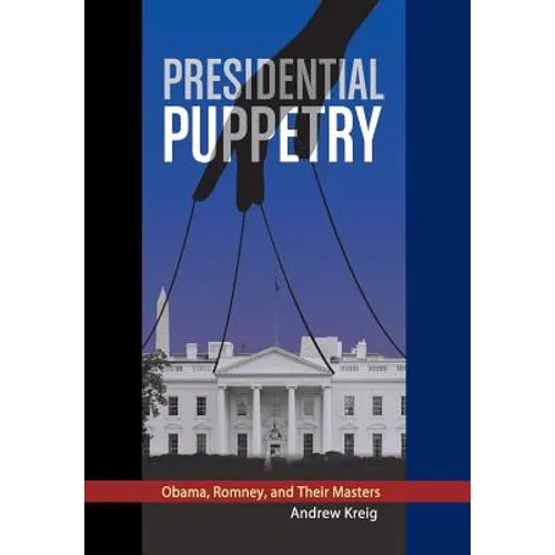 Presidential Puppetry: Obama, Romney and Their Masters