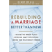 Rebuilding a Marriage Better Than New: *Healing the Broken Places *Resolving Unmet Expectations *Moving Your Relationship Forward