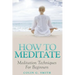 How To Meditate: Meditation Techniques For Beginners