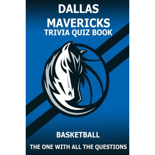 Dallas Marvericks Trivia Quiz Book: The One With All The Questions