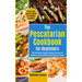 The Pescatarian Cookbook for Beginners: 100 Delicious Simple Seafood Recipes for Healthier Eating Without Skimping on Flavor (50 Air Fryer and 20 Inst