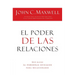 El Poder de Las Relaciones: Lo Que Distingue a la Gente Altamente Efectiva = The Power of Relationships