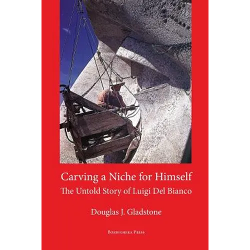 Carving a Niche for Himself: The Untold Story of Luigi del Bianco and Mount Rushmore
