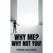 Why Me?: Why Not You?