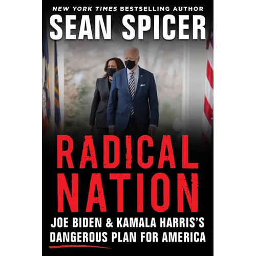 Radical Nation: Joe Biden and Kamala Harris's Dangerous Plan for America
