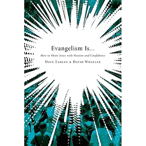 Evangelism Is...: How to Share Jesus with Passion and Confidence
