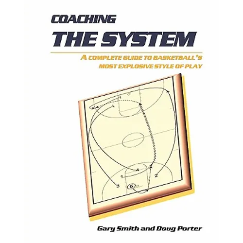 Coaching the System: A complete guide to basketball's most explosive style of play