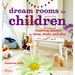 Dream Rooms for Children: Inspiring Spaces for Sleep, Study, and Play