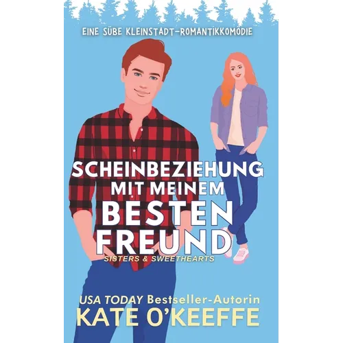 Scheinbeziehung mit Meinem Besten Freund: Eine süße Kleinstadt-Romantikkomödie