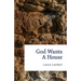 God Wants a House