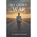 My Quiet War: How a Leader, a Family, and a Miracle Donor Gave Me a Second Life