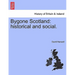 Bygone Scotland: Historical and Social.