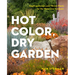Hot Color, Dry Garden: Inspiring Designs and Vibrant Plants for the Waterwise Gardener