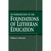 An Introduction to the Foundations of Lutheran Education