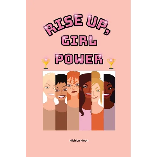 Rise Up, Girl Power: Courage. Confidence. Girl Power
