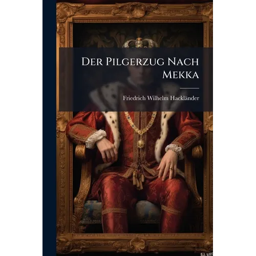 Der Pilgerzug Nach Mekka: Morgenländische Sagen Und Erzählungen