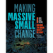 Making Massive Small Change: Ideas, Tools, Tactics: Building the Urban Society We Want