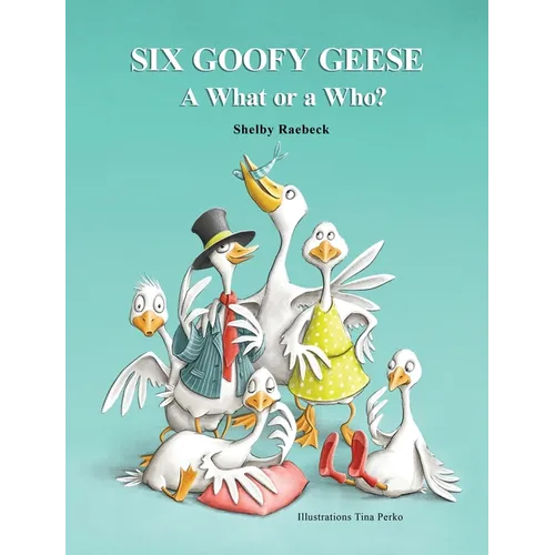 Six Goofy Geese: A What or a Who?