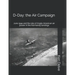 D-Day: the Air Campaign: June 1944 and the role of Anglo-American air power in the Normandy landings