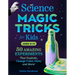Science Magic Tricks for Kids: 50 Amazing Experiments That Explode, Change Color, Glow, and More!
