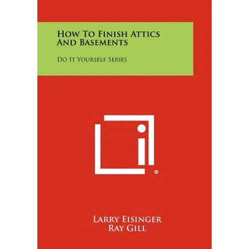 How To Finish Attics And Basements: Do It Yourself Series