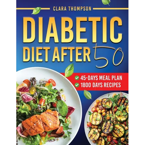 Diabetic Diet After 50: Eating Well After 50 with Simple, Satisfying, and Sugar-Conscious Recipes to Control Type 2 Diabetes - Complete with a 45-Day