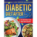 Diabetic Diet After 50: Eating Well After 50 with Simple, Satisfying, and Sugar-Conscious Recipes to Control Type 2 Diabetes - Complete with a 45-Day