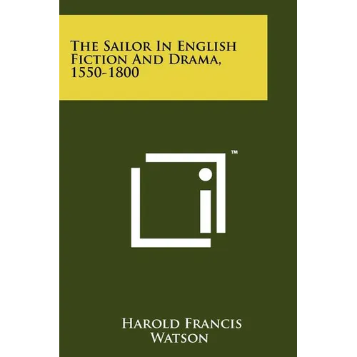 The Sailor In English Fiction And Drama, 1550-1800